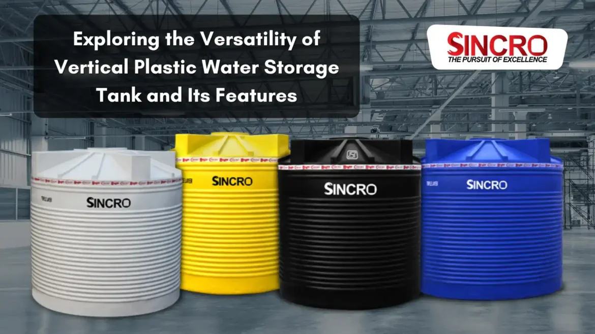 Exploring the Versatility of Vertical Plastic Water Storage Tank and Its Features Exploring the Versatility of Vertical Plastic Water Storage Tank and Its Features