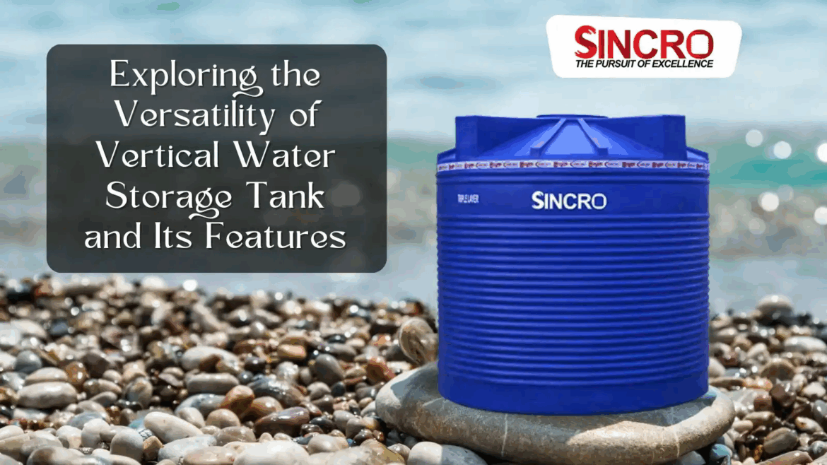 Exploring the Versatility of Vertical Water Storage Tank and Its Features_11zon Exploring the Versatility of Vertical Water Storage Tank and Its Features_11zon